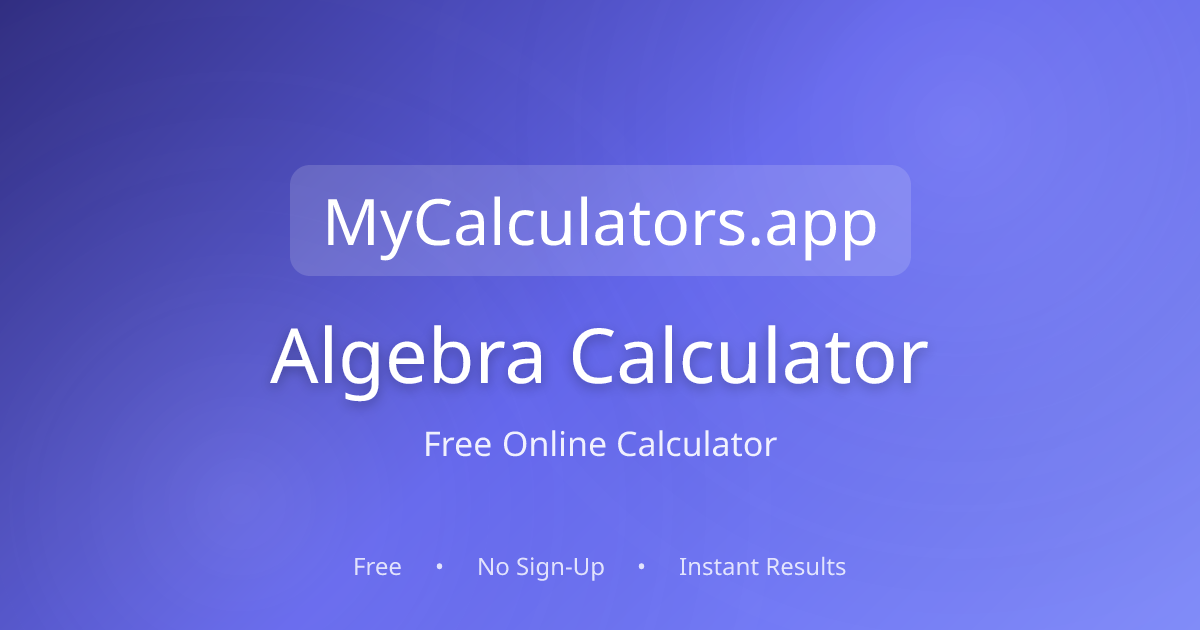 Free Algebra Calculator 2026 | mycalculators.app
