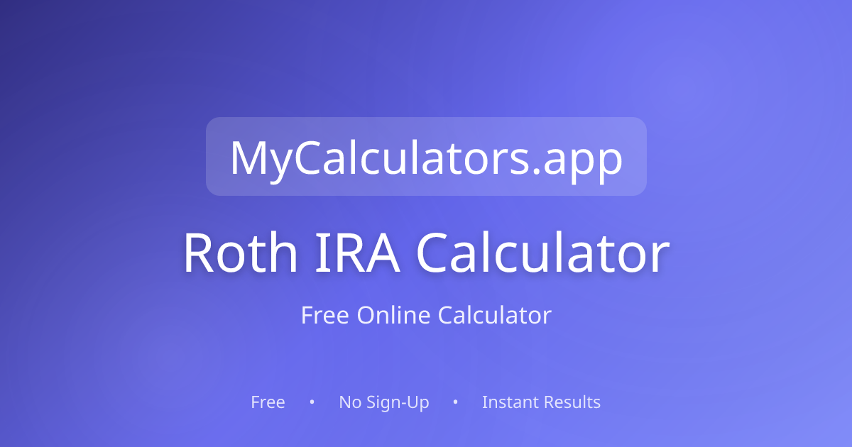 Free Roth IRA Calculator 2026 | mycalculators.app