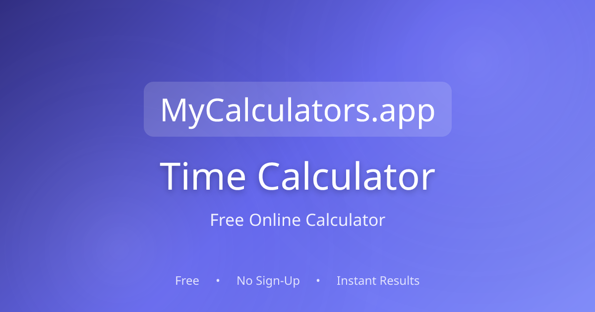 Free Time Calculator 2026 | mycalculators.app
