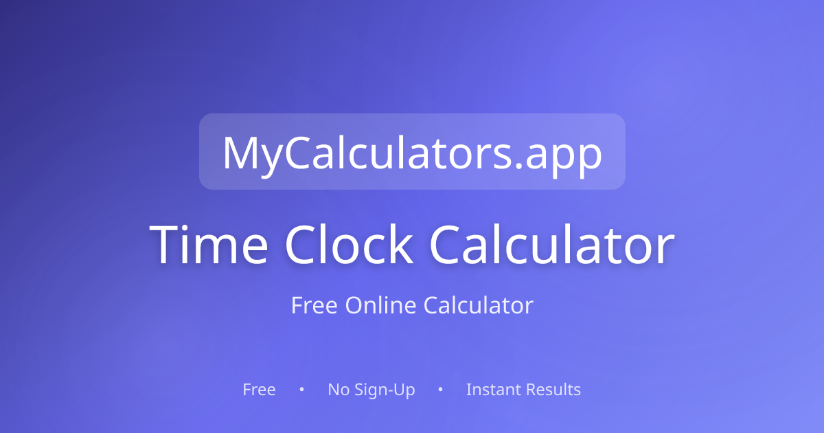 Free Time Clock Calculator 2026 | mycalculators.app