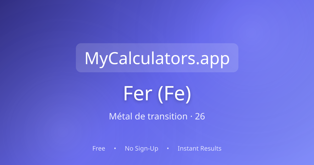 Fer (Fe) — élément 26 | mycalculators.app